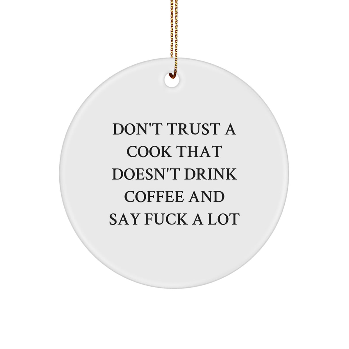 Funny Quotes for Cooks - Don't Trust A Cook That 'Don't Drink Coffee' Gifts from Friends and Family - Christmas Unique Circle Ornament - Image 1