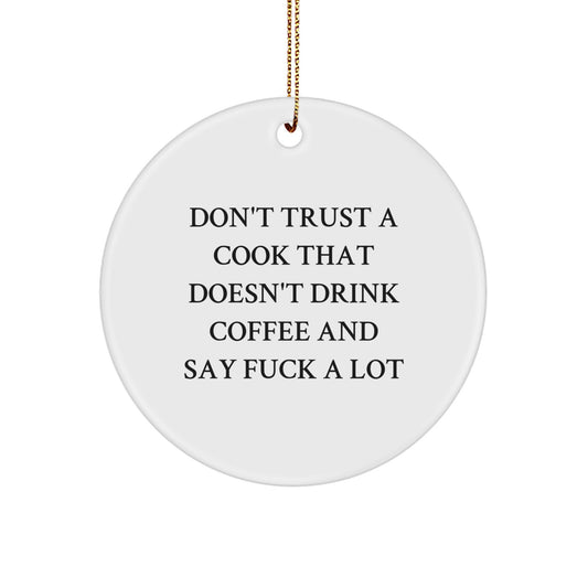 Funny Quotes for Cooks - Don't Trust A Cook That 'Don't Drink Coffee' Gifts from Friends and Family - Christmas Unique Circle Ornament - Image 1