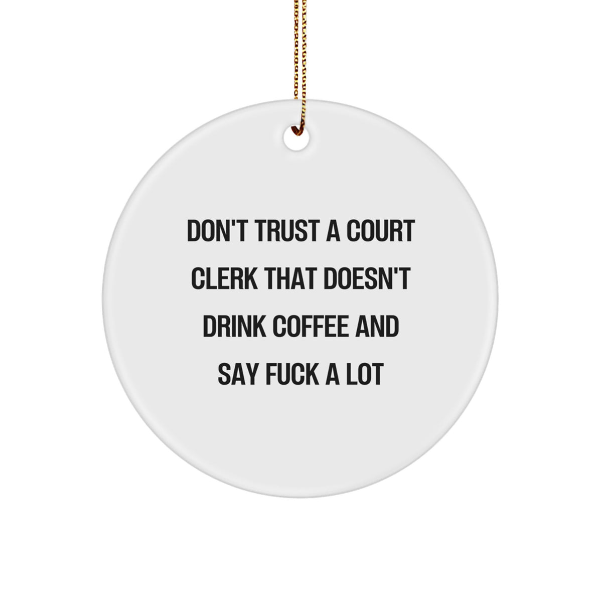 Funny Court Clerk Gifts from Men, White Circle Ornament, Christmas Unique Presents for Court Clerks Who Say 'F--k a Lot' and Drink Coffee - Image 1