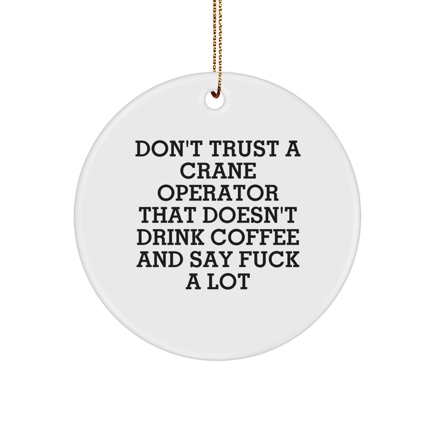Funny Crane Operator Gifts from Friends for Men, Women and Family - Don't Trust A Crane Operator That Doesn't Drink Coffee And Say 'F--k A Lot' Christmas Unique Gifts - Image 1