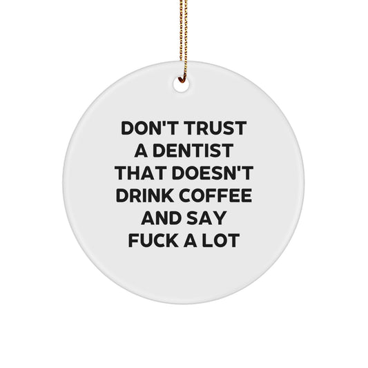 Funny Dentist Gifts from Men for Christmas Unique Circle Ornament Don't Trust A Dentist That Doesn't Drink Coffee And Say F--k A Lot - Image 1