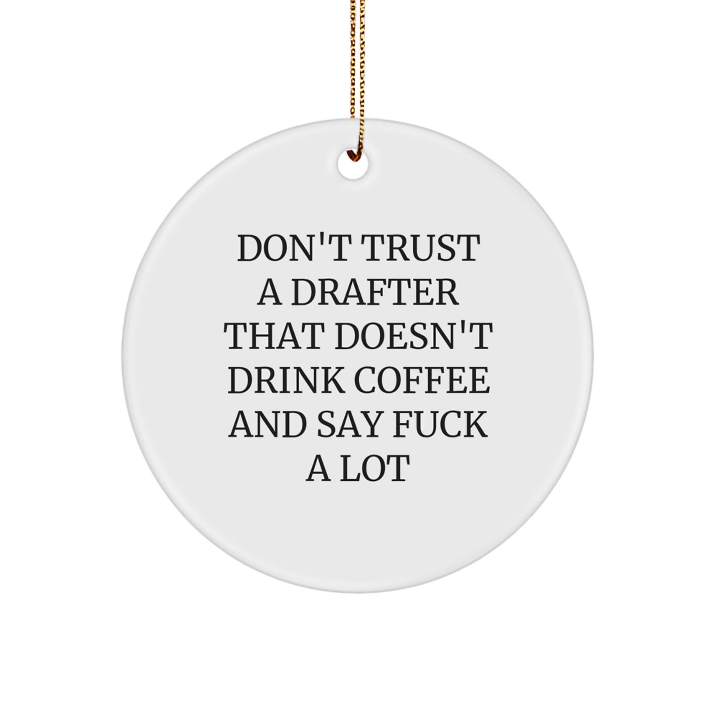 Funny Drafter Gifts from Friends and Family for Men - 'Don't Trust A Drafter That Doesn't Drink Coffee' Circle Ornament for Christmas Unique Gifts - Image 1