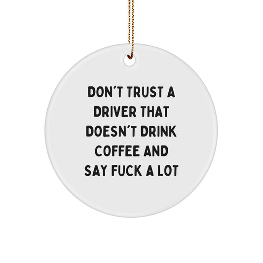 Funny Driver Gifts, Circle Ornament Quotes, Christmas Unique Presents for Drivers from Friends, Coworkers, Family - 'Don't Trust A Driver That Doesn't Drink Coffee' - Image 1