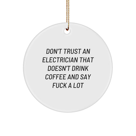 Funny Electrician Gifts for Him from Friends, Christmas Unique Gifts for Electricians, Circle Ornament with 'Don't Trust An Electrician That Doesn't Drink Coffee And Say 'F--k A Lot'' - Image 1