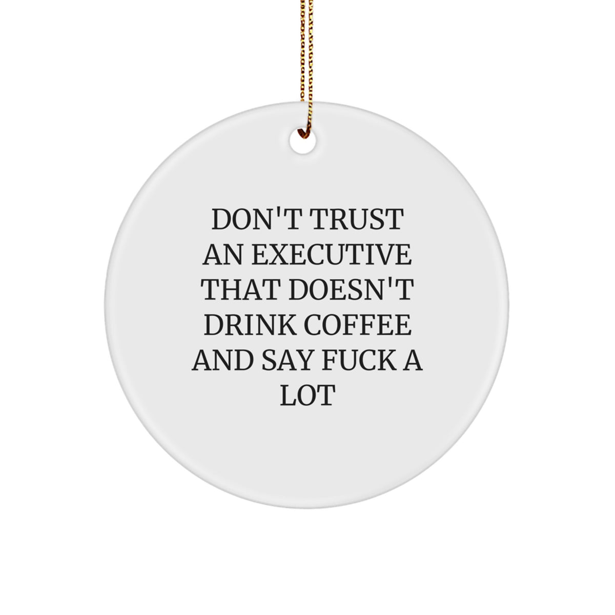 Christmas Unique Gift Don't Trust An Executive Ornament for Her Present - Image 1