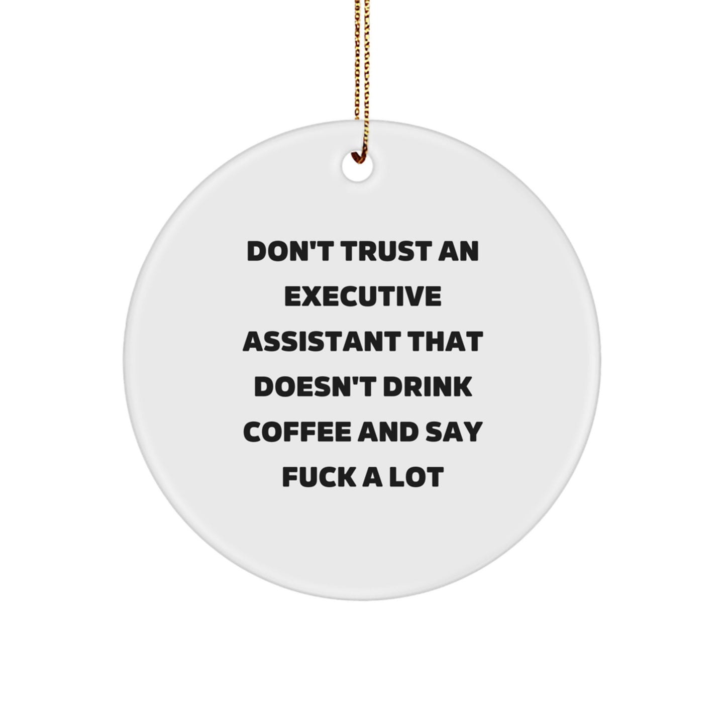 Funny Executive Assistant Gifts, Circle Ornament, Don't Trust An Executive Assistant That Doesn't Drink Coffee And Say F--k A Lot Christmas Unique Gifts from Friends to Executive Assistant - Image 1