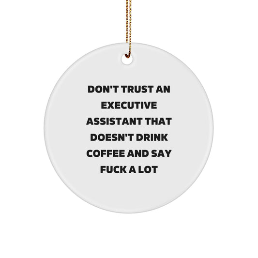 Funny Executive Assistant Gifts, Circle Ornament, Don't Trust An Executive Assistant That Doesn't Drink Coffee And Say F--k A Lot Christmas Unique Gifts from Friends to Executive Assistant - Image 1
