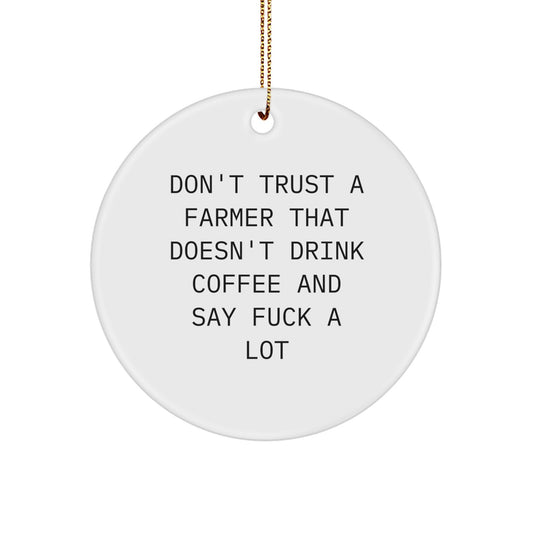 Funny Farmer Gifts from Men to Husband, Christmas Unique Circle Ornament Don't Trust A Farmer That Doesn't Drink Coffee Say F--k A Lot - Image 1