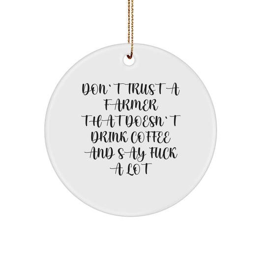 Funny Farmer Gifts from Men to Farmer Friends - Christmas Unique Circle Ornament with Don't Trust A Farmer That Doesn't Drink Coffee And Say F--k A Lot - Image 1