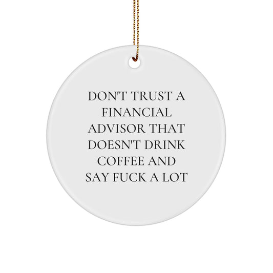 Funny Financial Advisor Gifts, Unique Circle Ornament for Christmas, Gifts from Friends to Financial Advisors, Don't Trust a Financial Advisor Who Doesn't Drink Coffee - Image 1