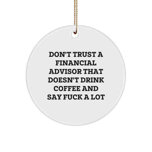 Funny Financial Advisor Gifts from Friends for Christmas Unique Circle Ornament Don't Trust A Financial Advisor That Doesn't Drink Coffee And Say F--k A Lot - Image 1