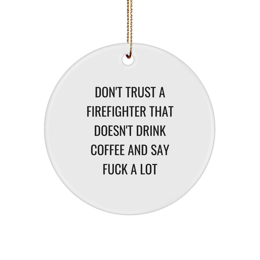 Funny Firefighter Gifts for Men, Don't Trust A Firefighter That Doesn't Drink Coffee And Say F--k A Lot Christmas Circle Ornament - Image 1
