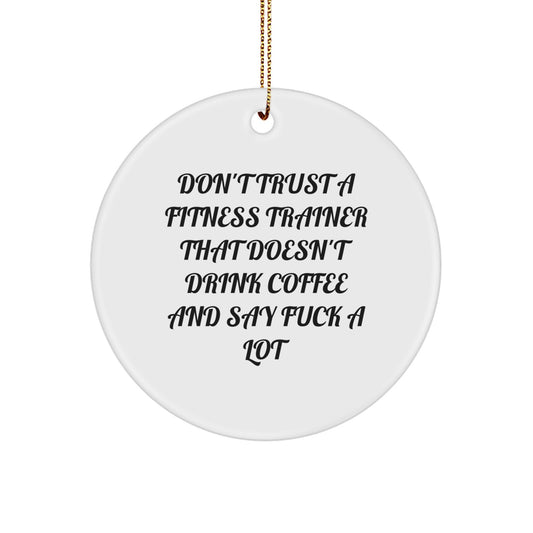 Funny Fitness Trainer Gifts from Friends for Fitness Trainers - 'Don't Trust A Fitness Trainer That Doesn't Drink Coffee And Say F*** A Lot' Christmas Unique Circle Ornament - Image 1
