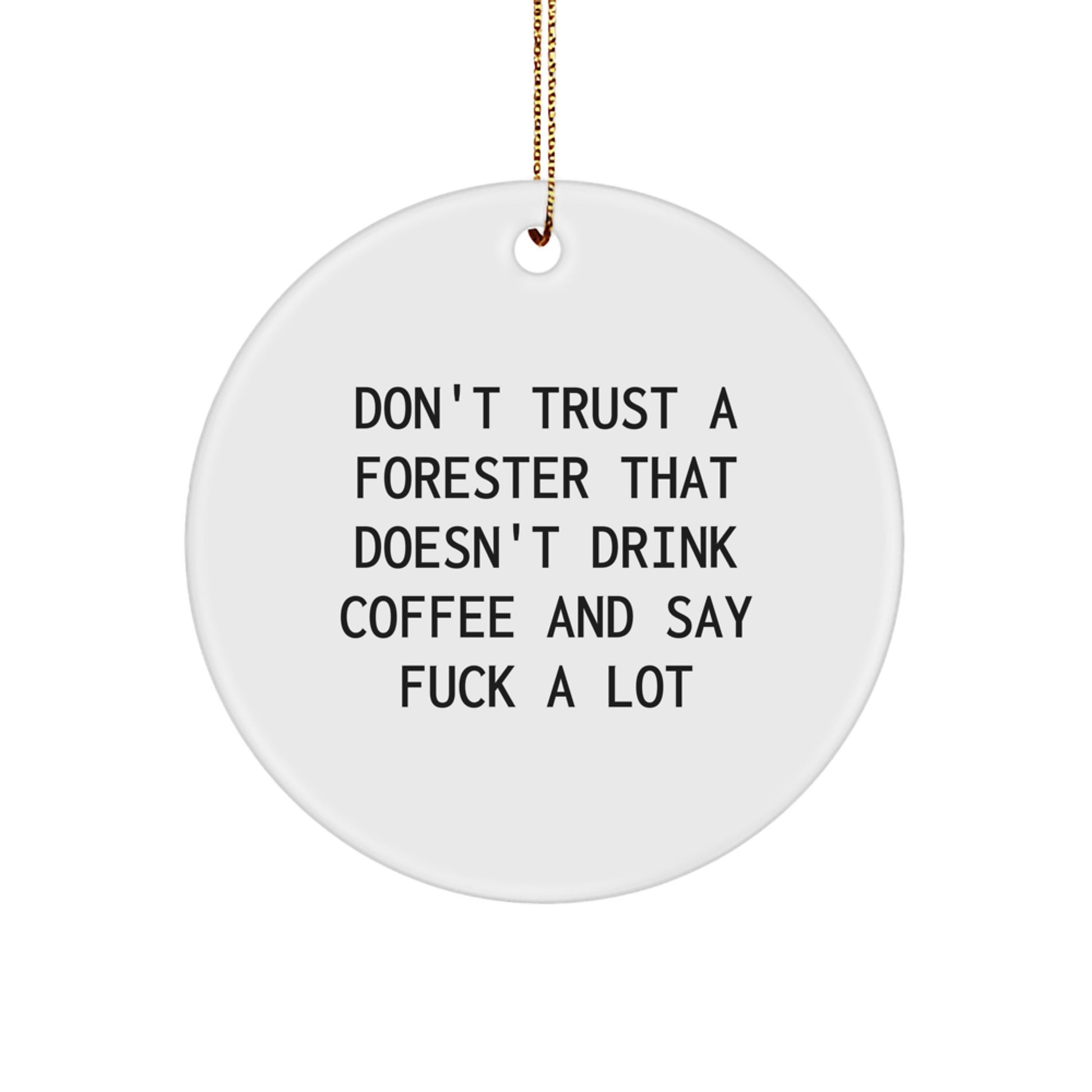 Funny Forester Gifts from Men to Forester Friends, Christmas Unique Circle Ornament, Don't Trust A Forester That Doesn't Drink Coffee And Say F--k A Lot - Image 1