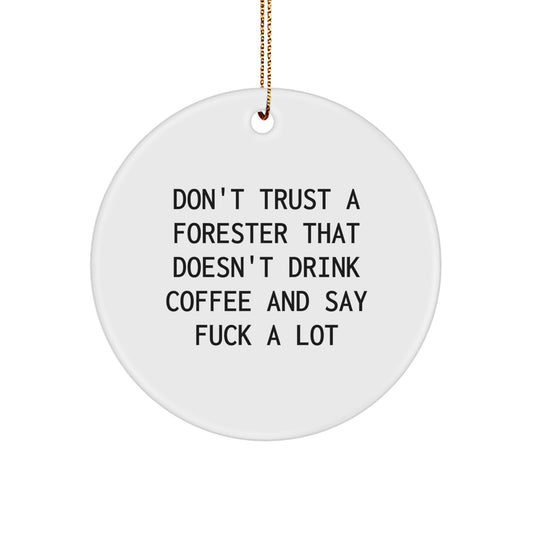 Funny Forester Gifts from Men to Forester Friends, Christmas Unique Circle Ornament, Don't Trust A Forester That Doesn't Drink Coffee And Say F--k A Lot - Image 1