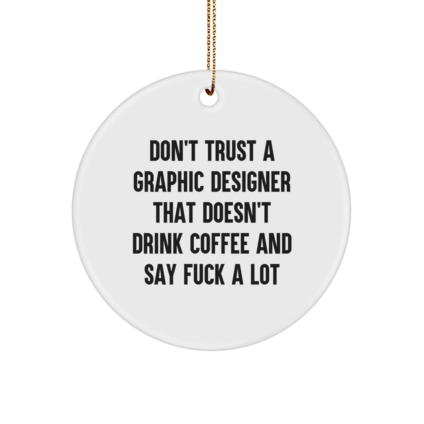 Funny Graphic Designer Gifts for Men, 'Don't Trust A Graphic Designer That Doesn't Drink Coffee' Circle Ornament, Gifts for Graphic Designers, Holiday Unique Gifts from Friends, Coworkers, Family - Image 1