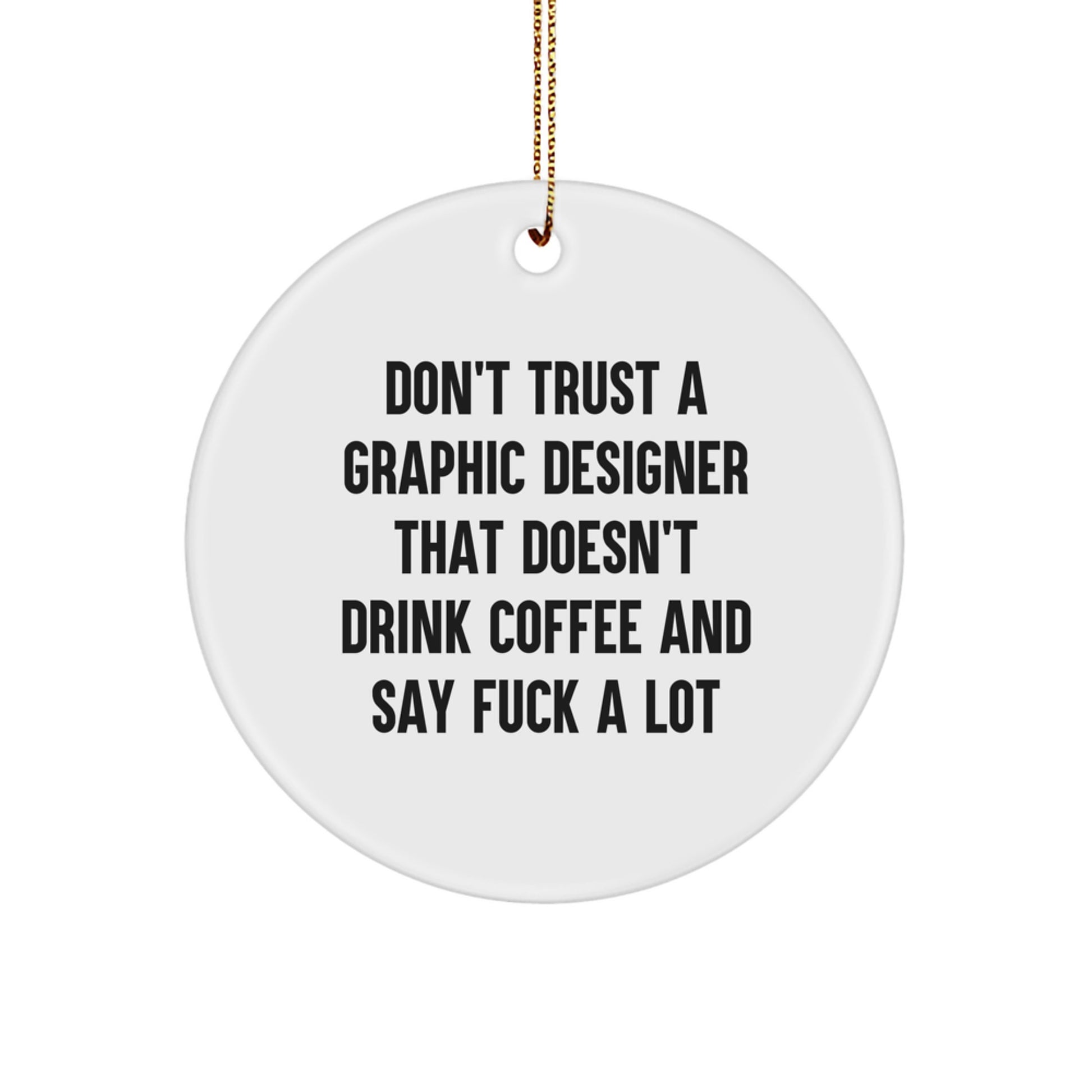 Funny Graphic Designer Gifts for Men, 'Don't Trust A Graphic Designer That Doesn't Drink Coffee' Circle Ornament, Gifts for Graphic Designers, Holiday Unique Gifts from Friends, Coworkers, Family - Image 1