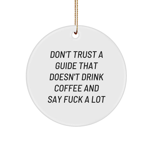 Funny Guide Gifts from Men to Friends, 'Don't Trust A Guide' Inspirational Christmas Circle Ornament for Guide Lovers - Image 1