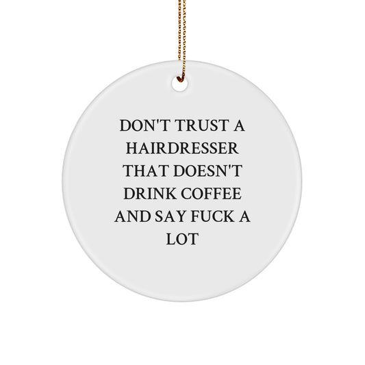 Funny Hairdresser Gifts for Friends and Family - 'Don't Trust A Hairdresser That Doesn't Drink Coffee' Christmas Unique Circle Ornament, White Circle Shaped MDF, Gold Cord - Image 1