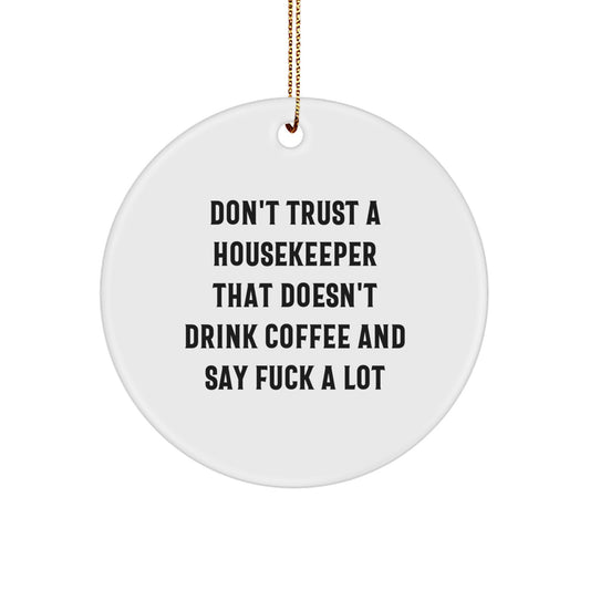 Funny Housekeeper Gifts from Friends for Christmas Unique Circle Ornament Don't Trust a Housekeeper That Doesn't Drink Coffee and Say F--k a Lot - White Circle Shaped - Image 1