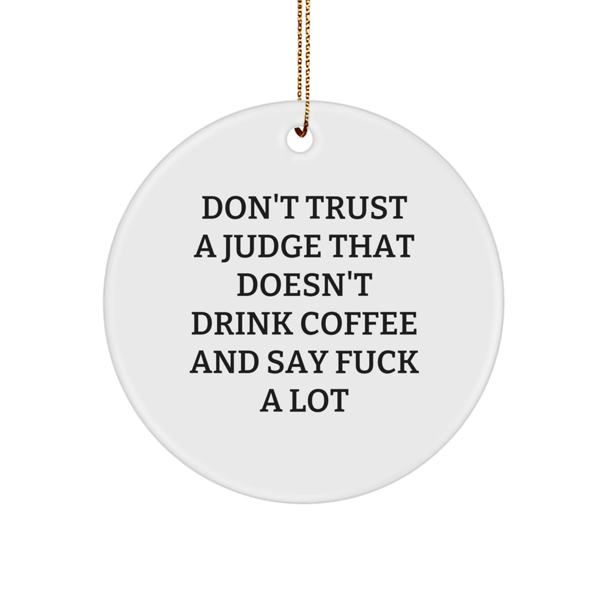 Funny Judge Gifts for Men - Circle Ornament with 'Don't Trust A Judge That Doesn't Drink Coffee' Quote, Gifts from Friends to Judge, Christmas Unique Gifts - Image 1