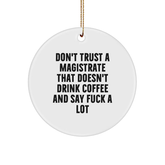 Funny Magistrate Gifts, Christmas Unique Circle Ornaments for Men, Women, Friends, Family - 'Don't Trust...' - Image 1