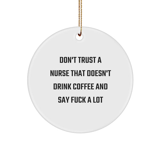 Funny Nurse Gift - 'Don't Trust A Nurse That Doesn't Drink Coffee And Say F--k A Lot' Circle Ornament, Christmas Unique Gifts from Friends for Nurse - Image 1
