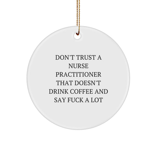 Funny Nurse Practitioner Gifts from Friends, Christmas Unique Ornament for Nurse Practitioner, Don't Trust A Nurse Practitioner That Doesn't Drink Coffee and Say F--k A Lot Quote - Image 1