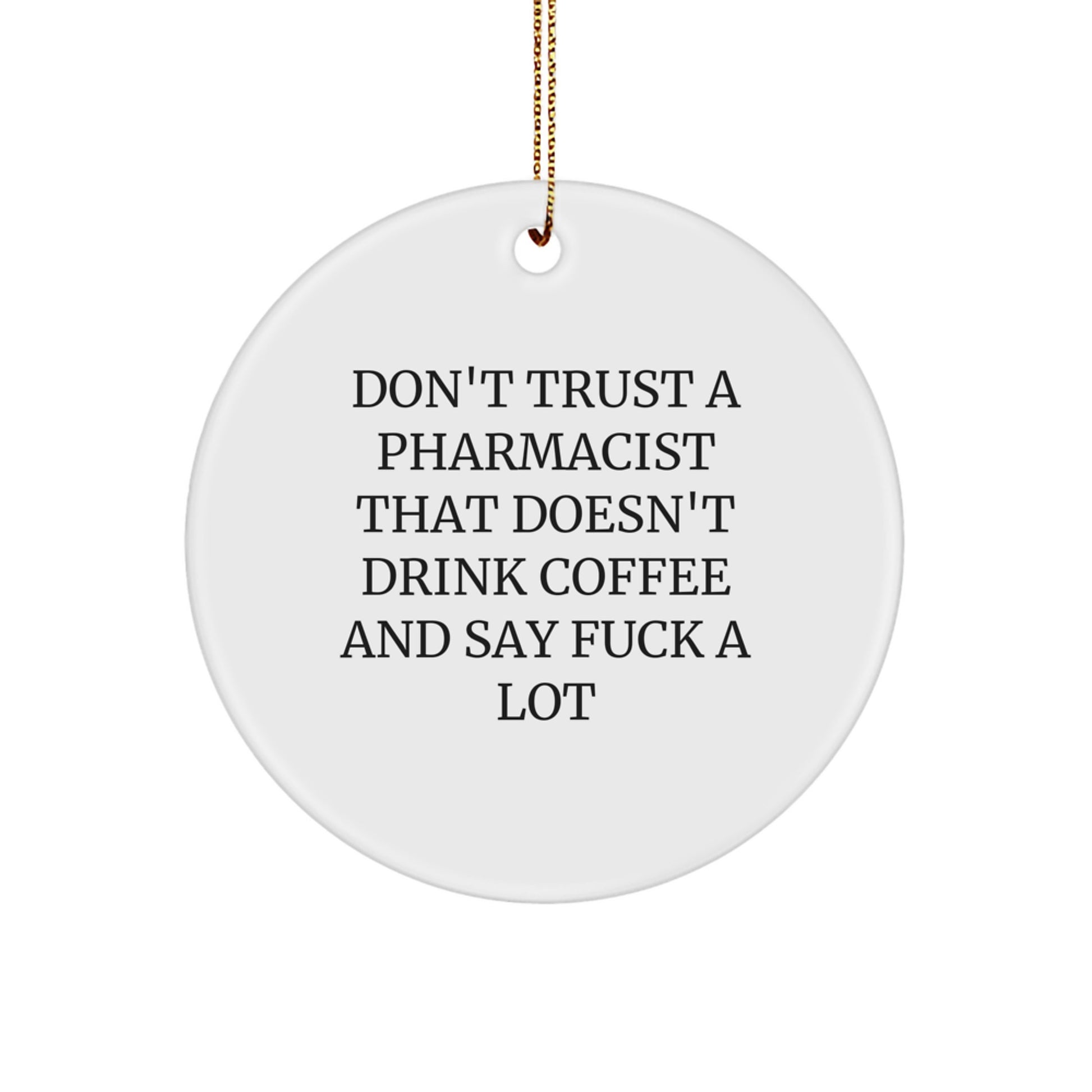 Funny Pharmacist Gifts from Friends for Men, White Circle Ornament, Don't Trust A 'Pharmacist' That Doesn't Drink Coffee and Say F--k A Lot Christmas Unique Decorations - Image 1
