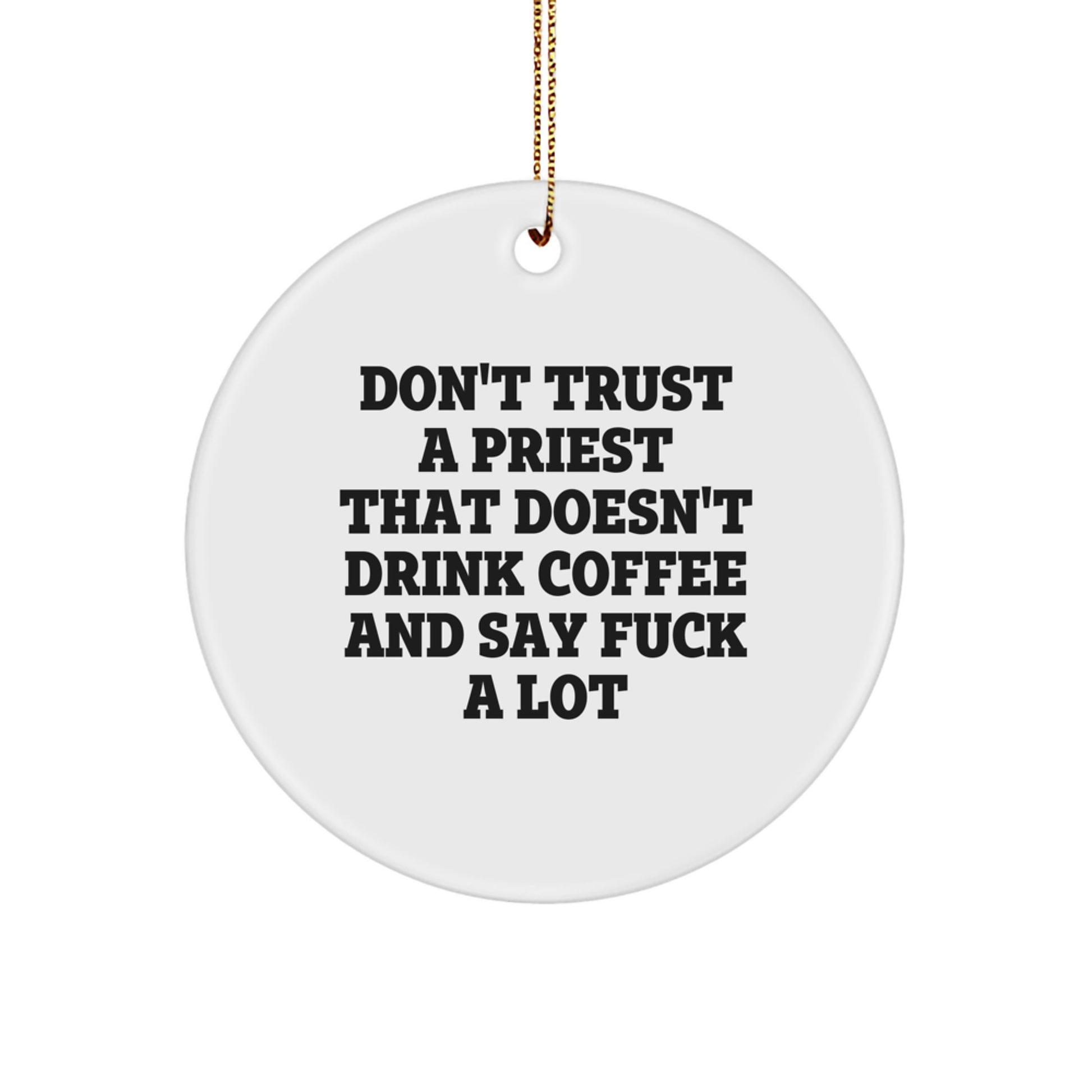 Funny Priest Gifts for Men, Women, and Friends - Circle Ornament with 'Don't Trust A Priest That Doesn't Drink Coffee And Say F--k A Lot' Quote for Christmas Unique Presents - Image 1
