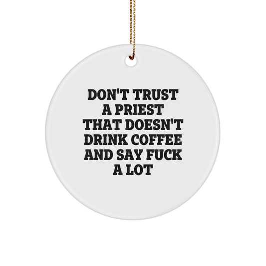 Funny Priest Gifts for Men, Women, and Friends - Circle Ornament with 'Don't Trust A Priest That Doesn't Drink Coffee And Say F--k A Lot' Quote for Christmas Unique Presents - Image 1