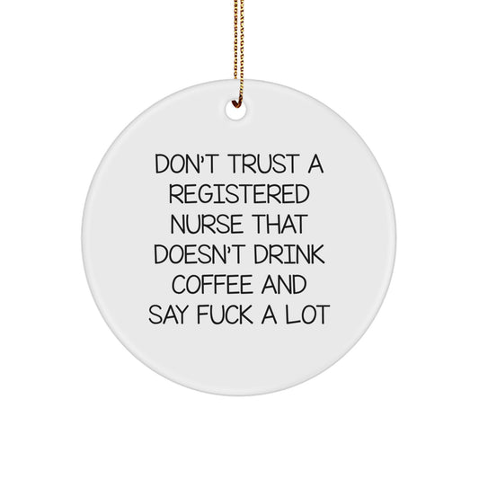 Funny Registered Nurse Gifts, Christmas Unique Gifts for Registered Nurses, 'Don't Trust A Registered Nurse That Doesn't Drink Coffee And Say F*** A Lot' Circle Ornament from Friends - Image 1