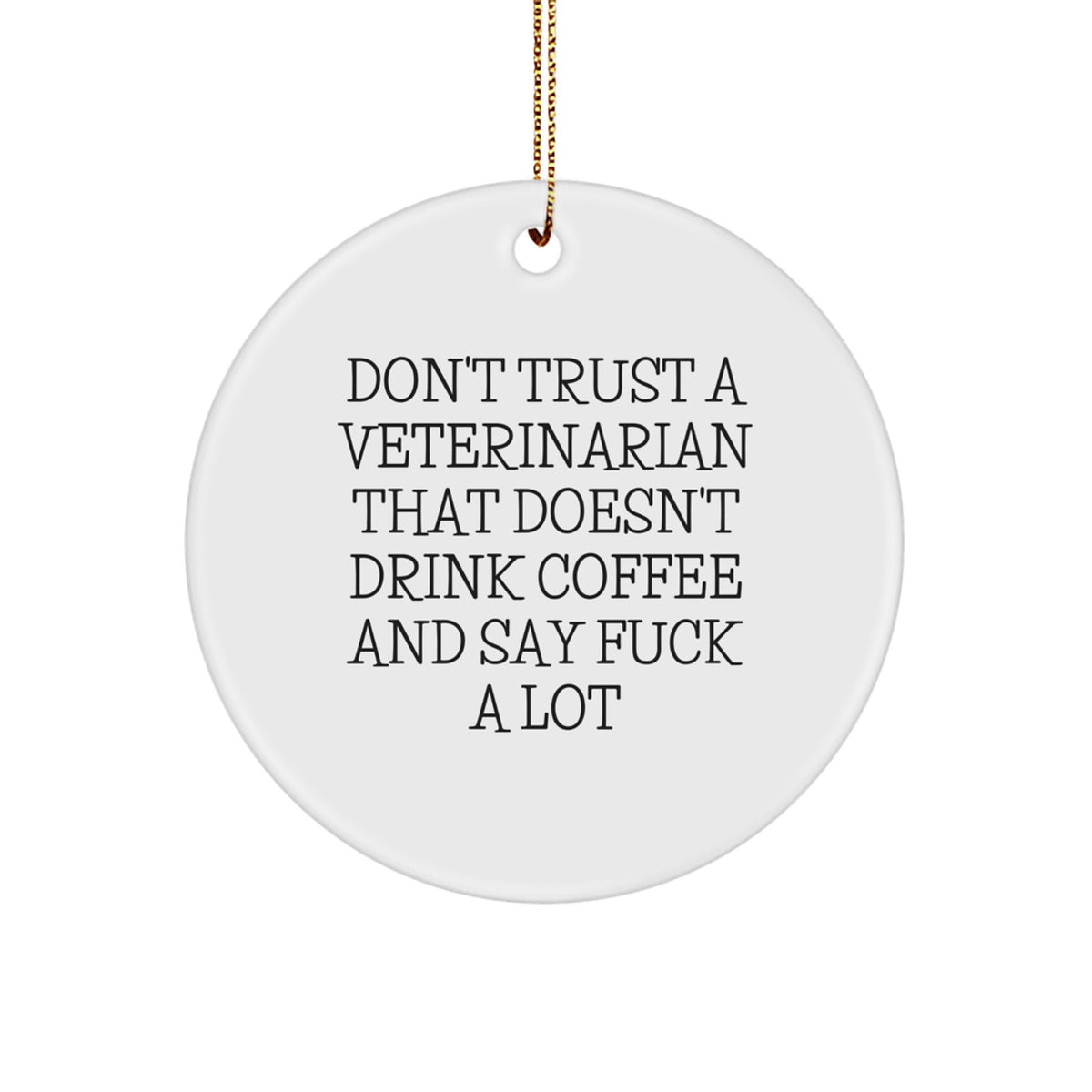 Funny Veterinarian Gifts, Don't Trust A Veterinarian That Doesn't Drink Coffee And Say, Unique Circle Ornament for Veterinarian Men - Image 1