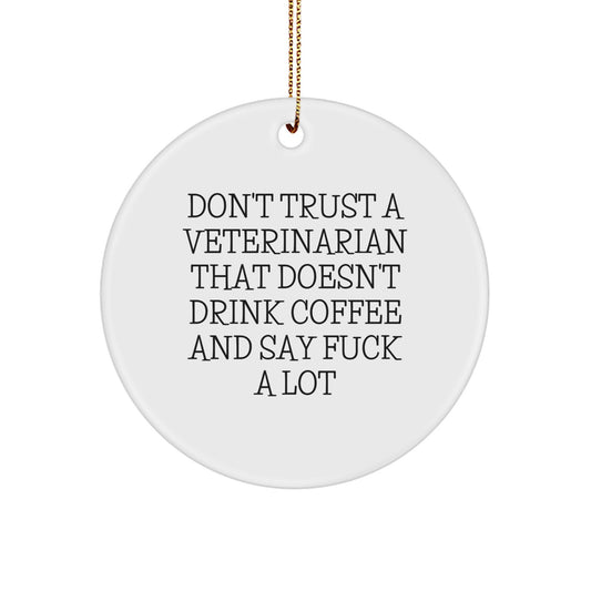 Funny Veterinarian Gifts, Don't Trust A Veterinarian That Doesn't Drink Coffee And Say, Unique Circle Ornament for Veterinarian Men - Image 1