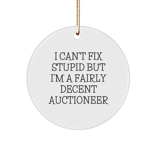 Funny Auctioneer Gifts for Men - Circle Ornament with I Can't Fix Stupid But I'm A Fairly Decent Auctioneer Humor, Perfect for Auctioneer Enthusiasts, Christmas Unique Gifts from Friends - Image 1
