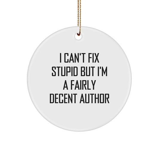 Funny Author Gifts for Men Women Friends Family - I Can't Fix Stupid But I'm A Decent Author Circle Ornament - Image 1