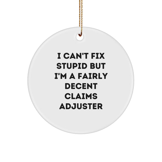 Funny Claims Adjuster Gifts for Men, Women, or Friends - 'I Can't Fix Stupid But I'm A Fairly Decent Claims Adjuster' Circle Ornament, White MDF, Perfect for Christmas Unique Gifts - Image 1
