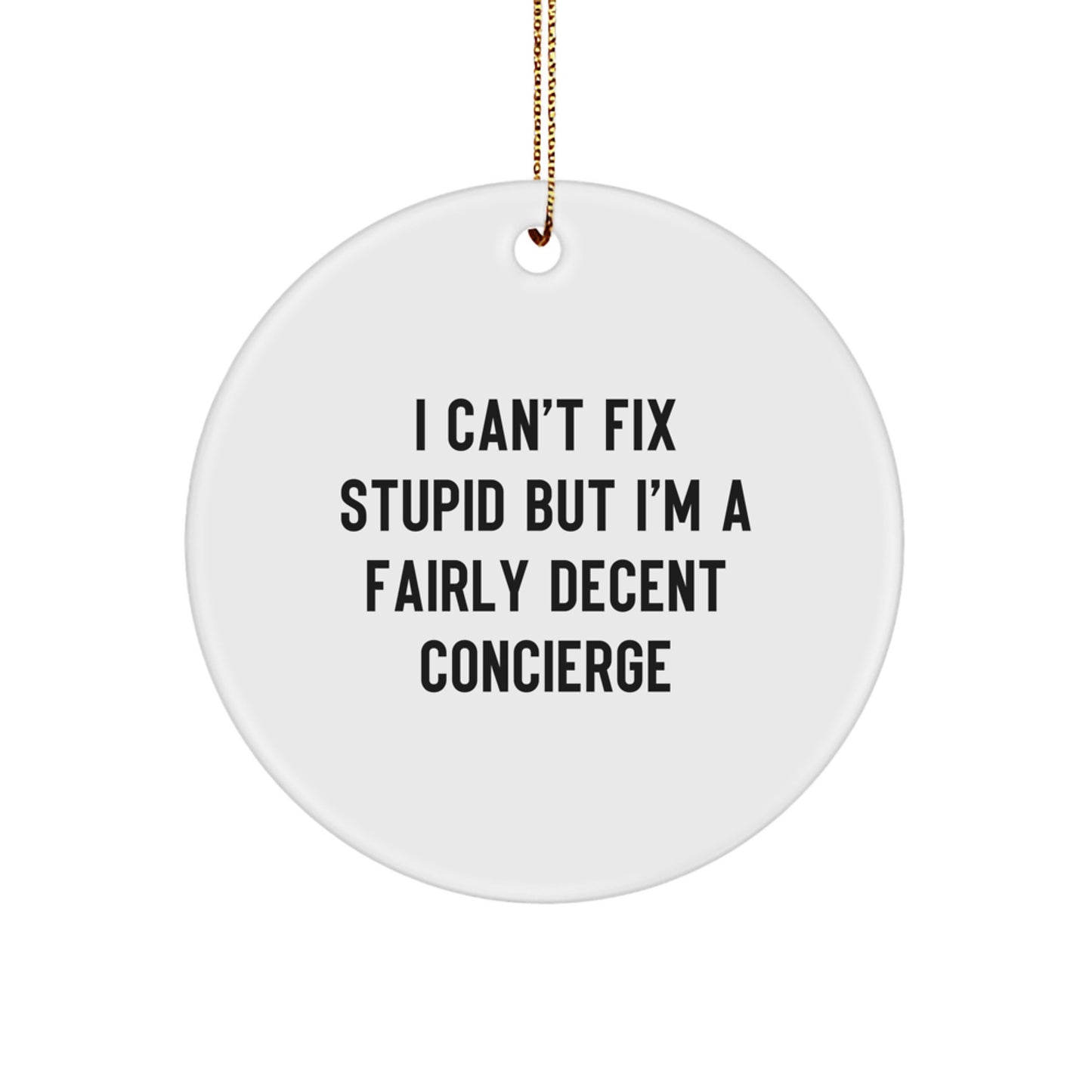 Concierge Gifts from Friends and Family, Funny Christmas Circle Ornament, 'I Can't Fix Stupid But I'm A Fairly Decent Concierge' White MDF, Unique Holiday Decor - Image 1