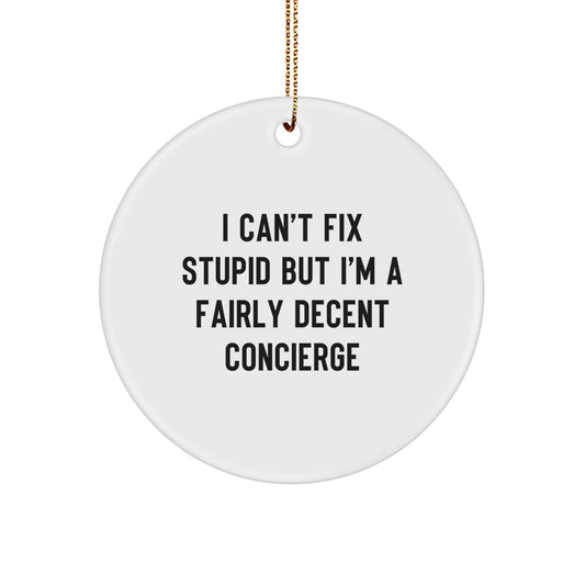 Concierge Gifts from Friends and Family, Funny Christmas Circle Ornament, 'I Can't Fix Stupid But I'm A Fairly Decent Concierge' White MDF, Unique Holiday Decor - Image 1