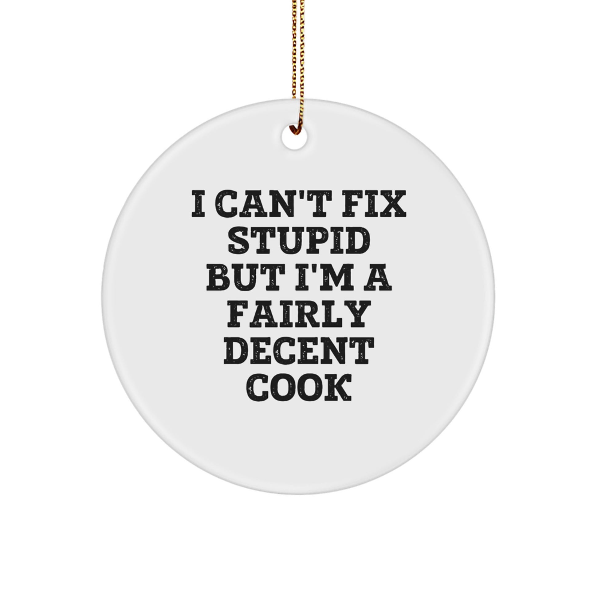 Funny Cook Gifts from Friends and Family for the Men and Women Who Can't Fix Stupid But Are Decent at Cooking - Circle Christmas Ornament - Image 1