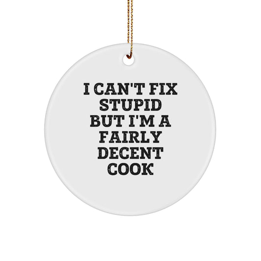 Funny Cook Gifts from Friends and Family for the Men and Women Who Can't Fix Stupid But Are Decent at Cooking - Circle Christmas Ornament - Image 1