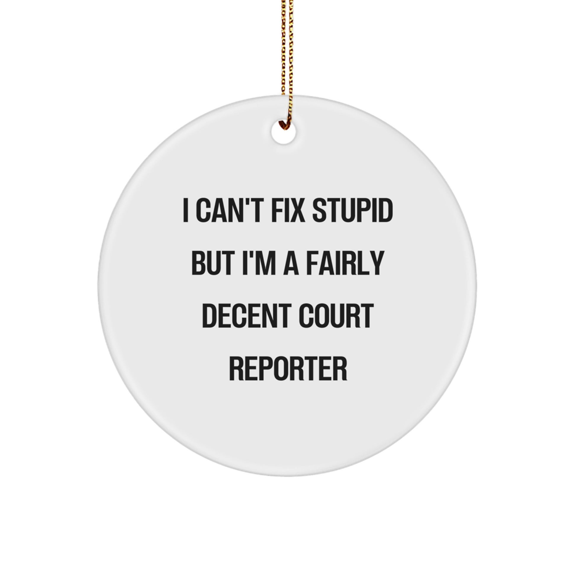 Funny Court Reporter Christmas Circle Ornaments with Inspirational Quote 'I Can't Fix Stupid But I'm A Fairly Decent Court Reporter Gifts for Men Women Court Reporters' - Image 1