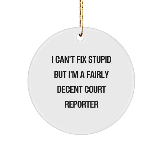 Funny Court Reporter Christmas Circle Ornaments with Inspirational Quote 'I Can't Fix Stupid But I'm A Fairly Decent Court Reporter Gifts for Men Women Court Reporters' - Image 1