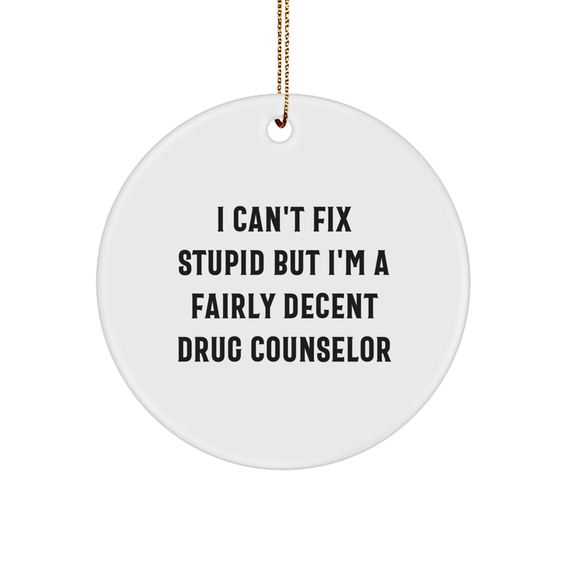 Funny Drug Counselor Gifts for Men, Women, Friends, Coworkers - I Can't Fix Stupid But I'm A Fairly Decent Christmas Unique Gifts for Drug Counselor - Image 1