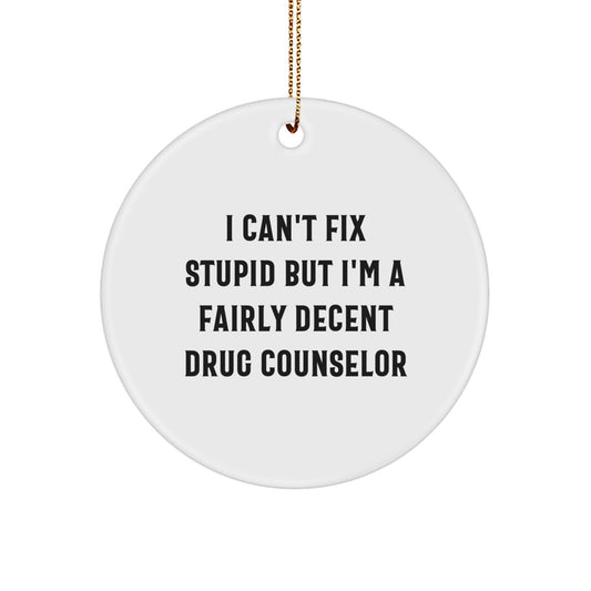Funny Drug Counselor Gifts for Men, Women, Friends, Coworkers - I Can't Fix Stupid But I'm A Fairly Decent Christmas Unique Gifts for Drug Counselor - Image 1
