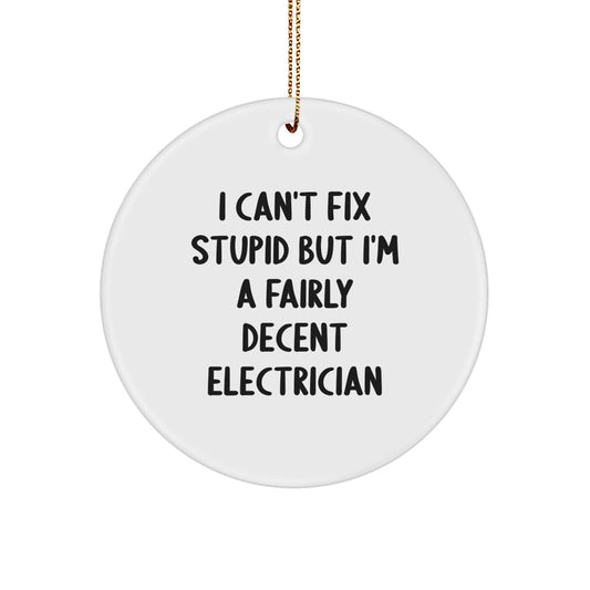 Funny Electrician Gifts for Men - Circle Ornament I Can't Fix Stupid But I'm A Fairly Decent Electrician Christmas Unique - Image 1