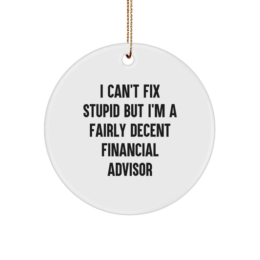 Funny Financial Advisor Gifts from Friends to Family - I Can't Fix Stupid Circle Ornament with Christmas Humor - Image 1