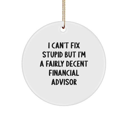 Funny Financial Advisor Gifts for Men, Women, or Friends - 'I Can't Fix Stupid But I'm A Fairly Decent Financial Advisor' Christmas Unique - Image 1