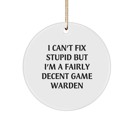 Funny Game Warden Gifts from Friends - Unique Circle Ornament for Christmas, I Can't Fix Stupid But I'm A Decent Game Warden - Image 1