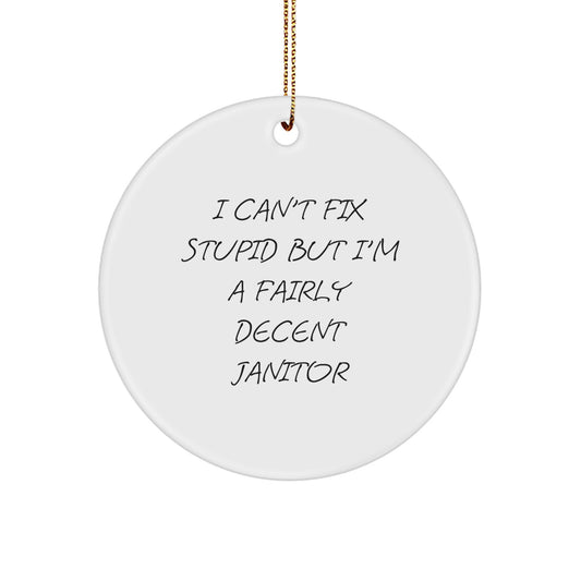 Funny Janitor Gifts from Friends for Janitor Christmas Unique Ornaments Men Women Coworkers Circle Decorations with 'I Can't Fix Stupid But I'm A Fairly Decent Janitor' Quote - Image 1